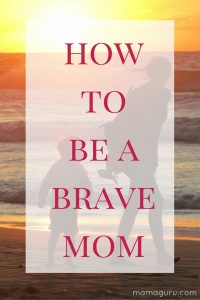 How to Be a Brave Mom