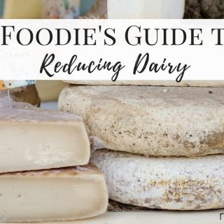 A Foodie’s Guide to Reducing Dairy